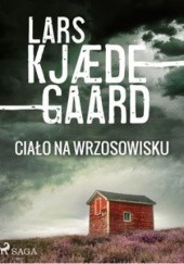 Okładka książki Ciało na wrzosowisku Lars Kjædegaard