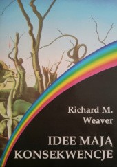 Okładka książki Idee mają konsekwencje Richard M. Weaver