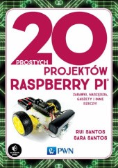Okładka książki 20 prostych projektów Raspberry Pi Rui Santos, Sara Santos