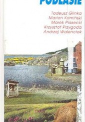 Okładka książki Podlasie Tadeusz Glinka, Marian Kamiński, Marek Piasecki, Krzysztof Przygoda, Andrzej Walenciak