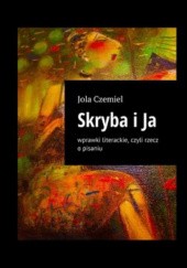 Okładka książki Skryba i Ja. Wprawki literackie, czyli rzecz o pisaniu Jola Czemiel