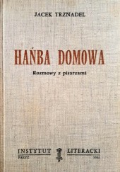 Okładka książki Hańba domowa. Rozmowy z pisarzami Jacek Trznadel