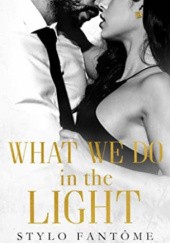 Okładka książki What We Do in the Light Stylo Fantôme