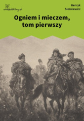 Okładka książki Ogniem i mieczem, tom pierwszy Henryk Sienkiewicz