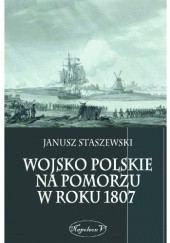 Okładka książki Wojsko polskie na Pomorzu w roku 1807 Janusz Staszewski