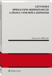Okładka książki Czynności operacyjno-rozpoznawcze a prawa i wolności jednostki Tomasz Miłkowski
