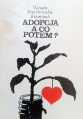 Okładka książki Adopcja a co potem? Wanda Szyszkowska Klominek