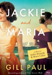 Okładka książki Jackie and Maria: A Novel of Jackie Kennedy & Maria Callas Gill Paul
