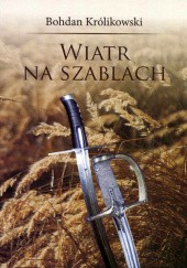 Okładka książki Wiatr na szablach Bohdan Królikowski