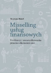 Okładka książki Misselling usług finansowych. Problemy i uwarunkowania prawno-ekonomiczne Krystyna Nizioł