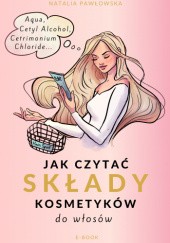 Okładka książki Jak czytać składy kosmetyków do włosów? Natalia Pawłowska