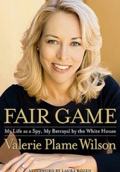 Okładka książki Fair Game: My Life as a Spy, My Betrayal by the White House Valerie Plame