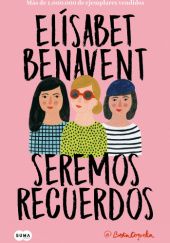 Okładka książki Seremos recuerdos Elísabet Benavent