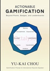 Okładka książki Actionable Gamification: Beyond Points, Badges, and Leaderboards Yu-kai Chou