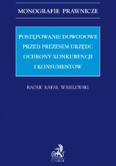 Okładka książki Postępowanie dowodowe przed Prezesem Urzędu Ochrony Konkurencji i Konsumentów Radek Rafał Wasilewski