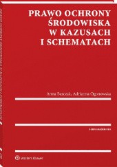 Okładka książki Prawo ochrony środowiska w kazusach i schematach Anna Barczak, Adrianna Ogonowska