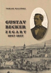 Okładka książki Gustav Becker. Zegary 1847-1857 Tomasz Maliński
