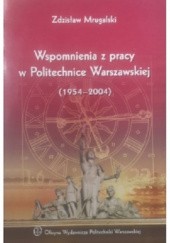 Wspomnienia z pracy w Politechnice Warszawskiej 1954-2004