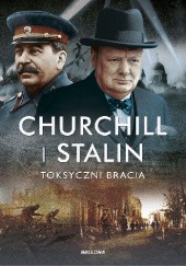 Okładka książki Churchill i Stalin. Toksyczni bracia Geoffrey Roberts