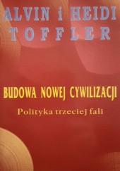 Okładka książki Budowa nowej cywilizacji. Polityka trzeciej fali Alvin Toffler, Heidi Toffler