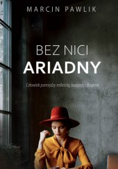 Okładka książki Bez nici Ariadny Marcin Pawlik