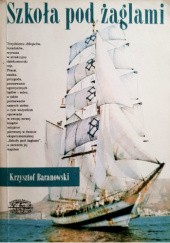 Okładka książki Szkoła pod Żaglami Krzysztof Baranowski (żeglarz)