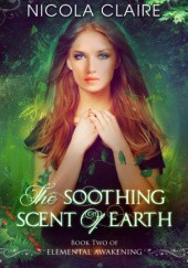 Okładka książki The Soothing Scent Of Earth Nicola Claire