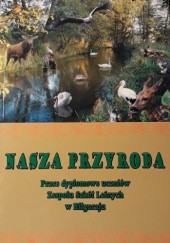 Okładka książki Nasza przyroda. Prace dyplomowe uczniów Zespołu Szkół Leśnych w Biłgoraju praca zbiorowa