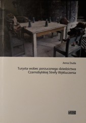 Okładka książki Turysta wobec porzuconego dziedzictwa Czarnobylskiej Strefy Wykluczenia Anna Duda
