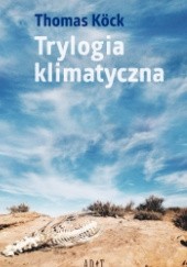 Okładka książki Trylogia Klimatyczna Thomas Köck