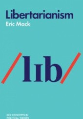 Okładka książki Libertarianism (Key Concepts in Political Theory) Eric Mack