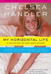 Okładka książki My Horizontal Life: a collection of one night stands Chelsea Joy Handler