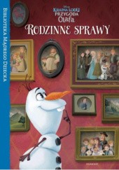Okładka książki Kraina Lodu Przygoda Olafa Rodzinne sprawy Biblioteka Mądrego Dziecka Walt Disney