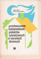 Okładka książki Przechowywanie i konserwowanie produktów żywnościowych w warunkach domowych Anna Ners, Anna Szczepańska