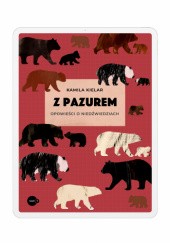 Okładka książki Z pazurem. Opowieści o niedźwiedziach Kamila Kielar