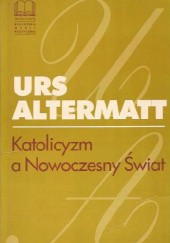 Okładka książki Katolicyzm a Nowoczesny Świat Urs Altermatt, Józef Tischner