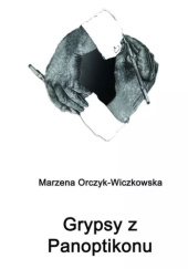 Okładka książki Grypsy z Panoptikonu Marzena Orczyk-Wiczkowska