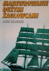 Okładka książki Manewrowanie dużymi żaglowcami Jacek Czajewski