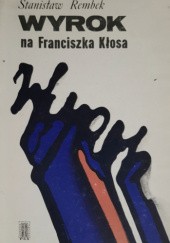 Okładka książki Wyrok na Franciszka Kłosa Stanisław Rembek