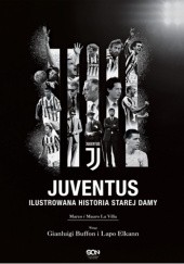 Okładka książki Juventus. Ilustrowana historia Starej Damy Marco La Villa, Mauro La Villa