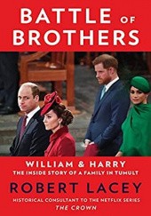 Okładka książki Battle of Brothers: William, Harry and the Inside Story of a Family in Tumult Robert Lacey