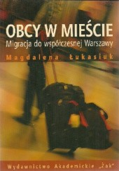 Okładka książki Obcy w mieście: Migracja do współczesnej Warszawy Magdalena Łukasiuk