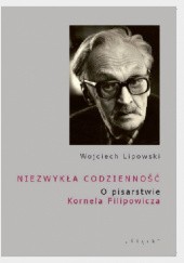 Okładka książki Niezwykła codzienność. O pisarstwie Kornela Filipowicza Wojciech Lipowski