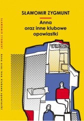 Okładka książki Anna oraz inne klubowe opowiastki Sławomir Zygmunt