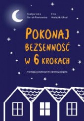 Okładka książki Pokonaj bezsenność w 6 krokach z terapią poznawczo-behawioralną Małgorzat Fornal-Pawłowska, Ewa Walacik-Ufnal