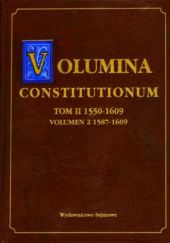 Okładka książki Volumina constitutionum. Tom II (1550-1609) volumen 2 (1587-1609) Stanisław Grodziski