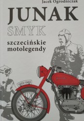 Okładka książki Junak Smyk. Szczecińskie motolegendy Jacek Ogrodniczak