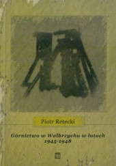 Okładka książki Górnictwo w Wałbrzychu w latach 1945-1948 Piotr Retecki