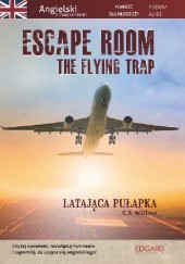 Okładka książki Escape Room. The Flying Trap. Angielski z ćwiczeniami. C.S. Wallace