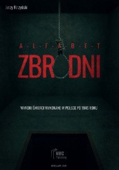 Okładka książki Alfabet zbrodni. Wyroki śmierci wykonane w Polsce po 1945 roku Jerzy Kirzyński